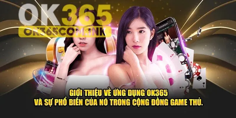 Tải app OK365 mang đến trải nghiệm chơi game ổn định và mượt mà